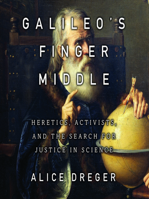 Title details for Galileo's Middle Finger by Alice Dreger - Wait list